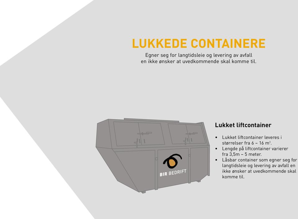 Lukket liftcontainer Lukket liftcontainer leveres i størrelser fra 6 16 m 3.