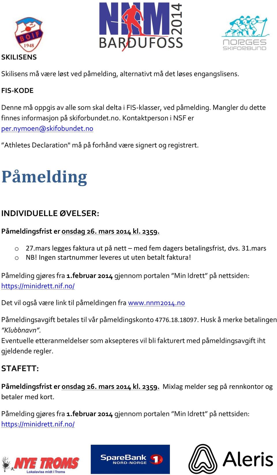 Påmelding INDIVIDUELLE ØVELSER: Påmeldingsfrist er onsdag 26. mars 2014 kl. 2359. o 27.mars legges faktura ut på nett med fem dagers betalingsfrist, dvs. 31.mars o NB!