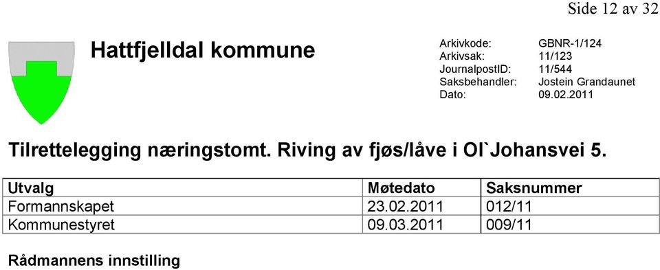 2011 Tilrettelegging næringstomt. Riving av fjøs/låve i Ol`Johansvei 5.