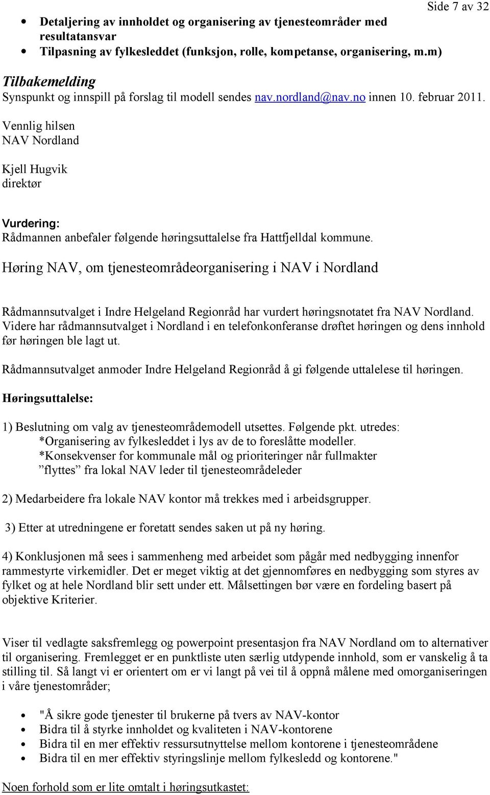 Vennlig hilsen NAV Nordland Kjell Hugvik direktør Vurdering: Rådmannen anbefaler følgende høringsuttalelse fra Hattfjelldal kommune.