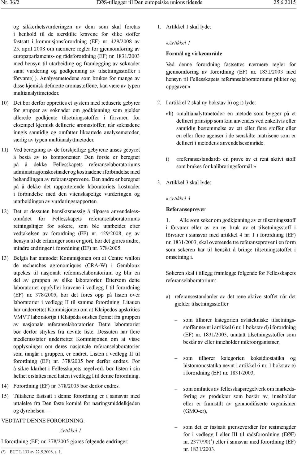 1831/2003 med hensyn til utarbeiding og framlegging av søknader samt vurdering og godkjenning av tilsetningsstoffer i fôrvarer( 1 ).