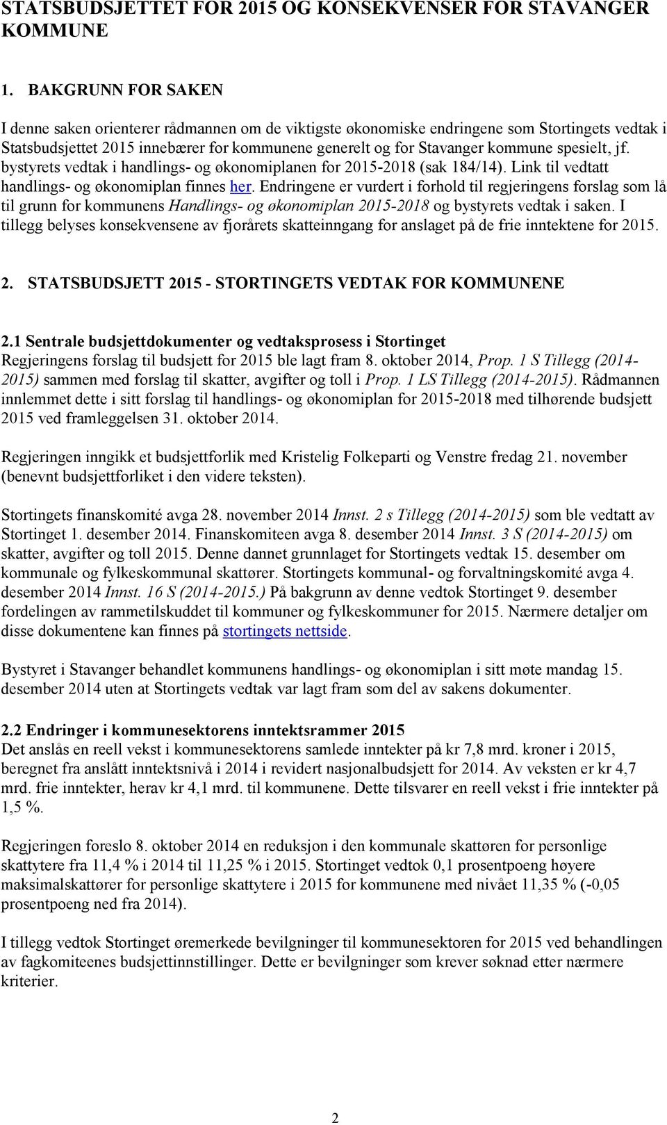 spesielt, jf. bystyrets vedtak i handlings- og økonomiplanen for 2015-2018 (sak 184/14). Link til vedtatt handlings- og økonomiplan finnes her.