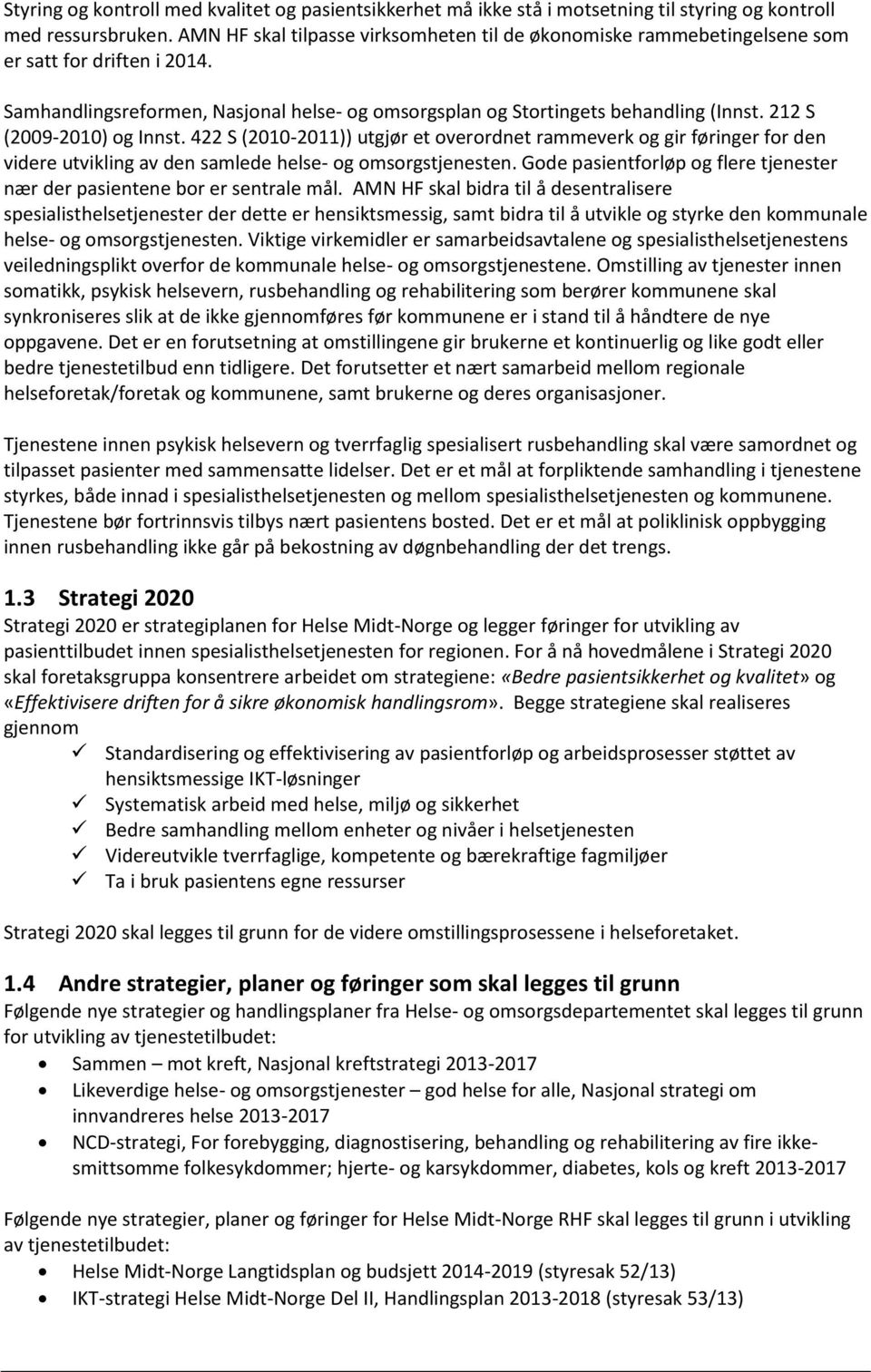 212 S (2009-2010) og Innst. 422 S (2010-2011)) utgjør et overordnet rammeverk og gir føringer for den videre utvikling av den samlede helse- og omsorgstjenesten.