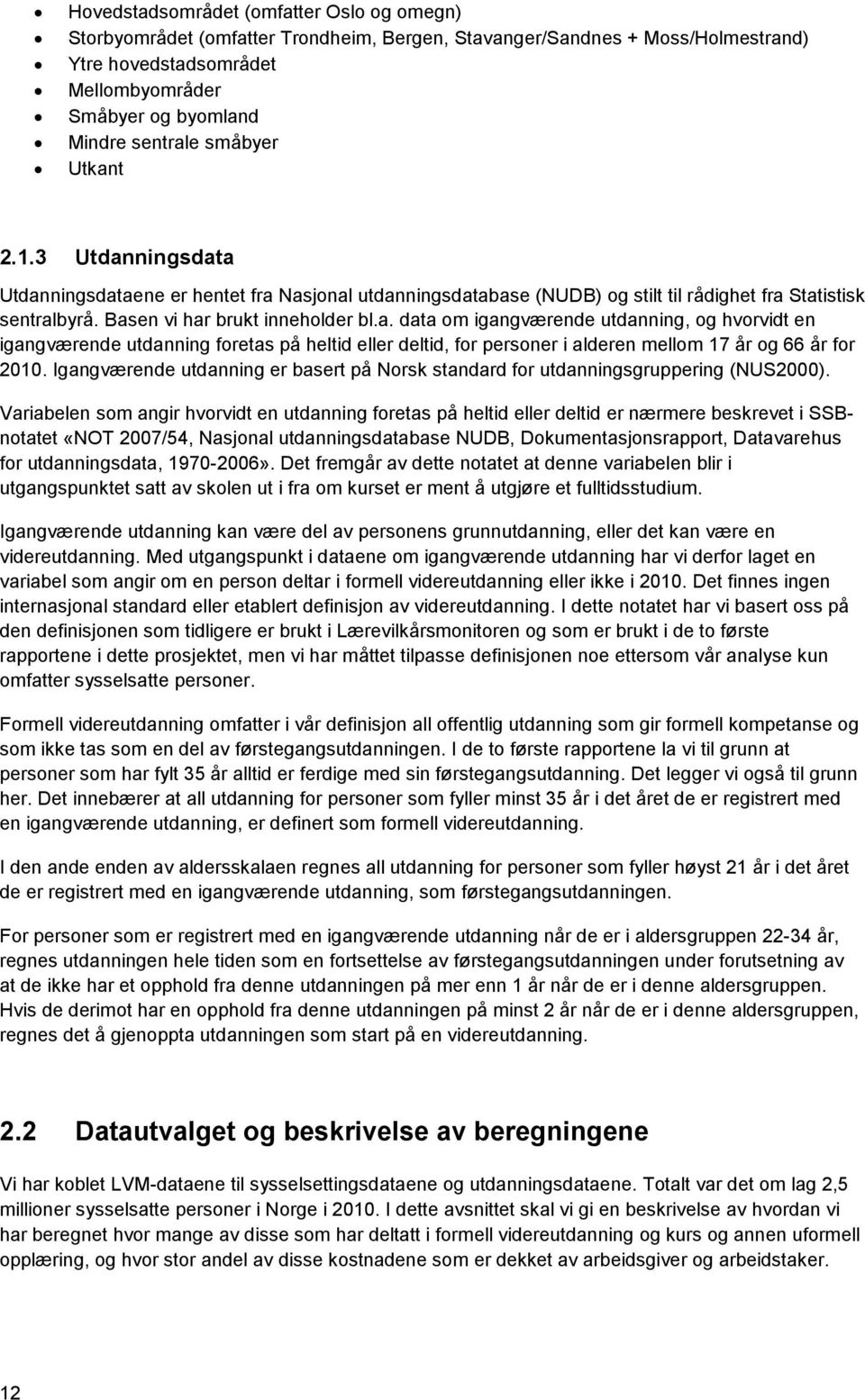 Igangværende utdanning er basert på Norsk standard for utdanningsgruppering (NUS2000).