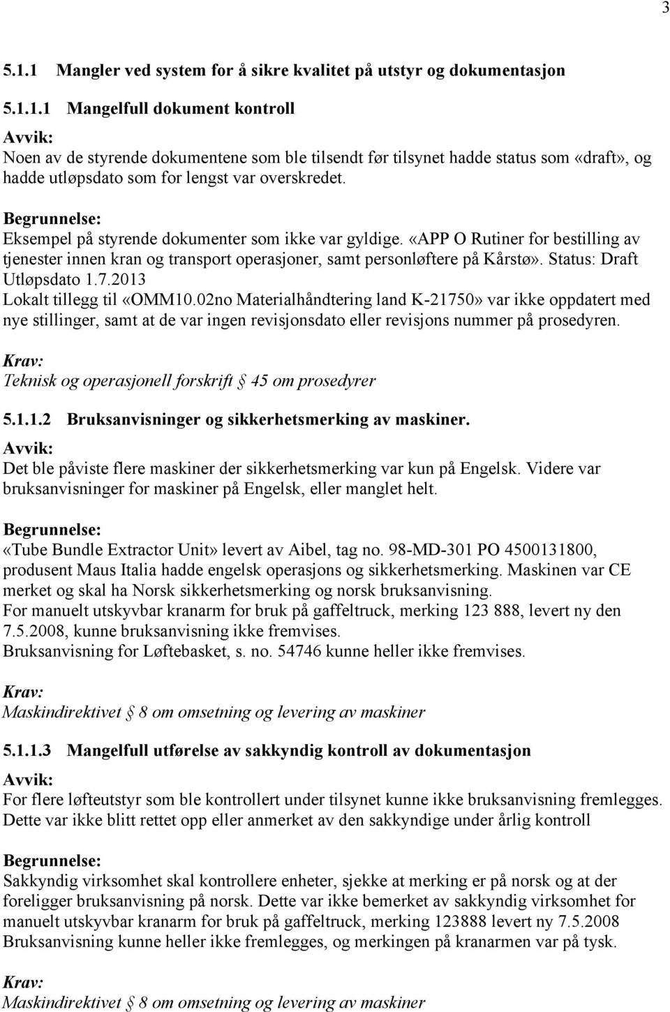 2013 Lokalt tillegg til «OMM10.02no Materialhåndtering land K-21750» var ikke oppdatert med nye stillinger, samt at de var ingen revisjonsdato eller revisjons nummer på prosedyren.