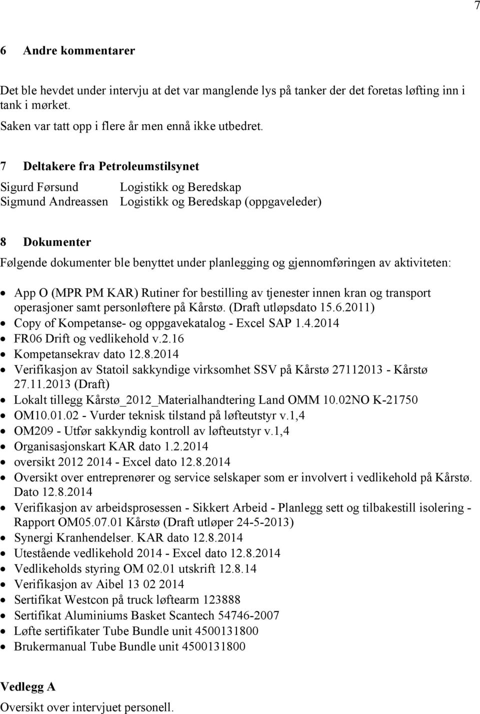 gjennomføringen av aktiviteten: App O (MPR PM KAR) Rutiner for bestilling av tjenester innen kran og transport operasjoner samt personløftere på Kårstø. (Draft utløpsdato 15.6.