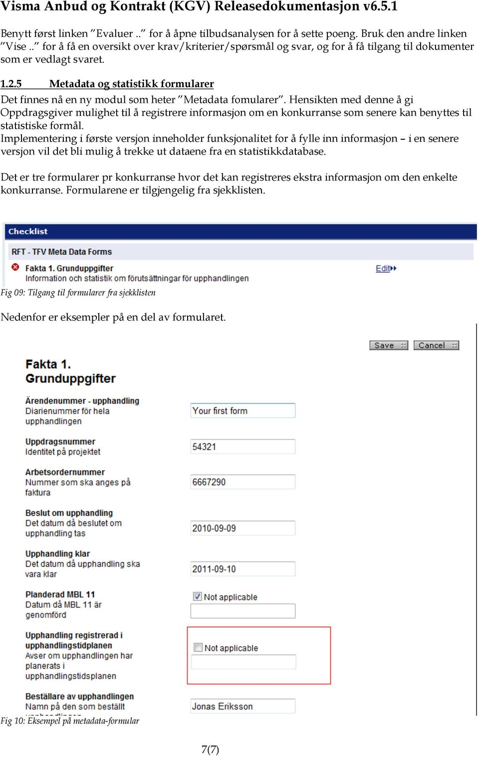 5 Metadata og statistikk formularer Det finnes nå en ny modul som heter Metadata fomularer.