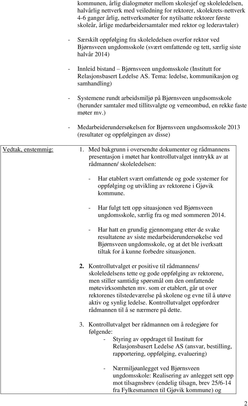 - Innleid bistand Bjørnsveen ungdomsskole (Institutt for Relasjonsbasert Ledelse AS.