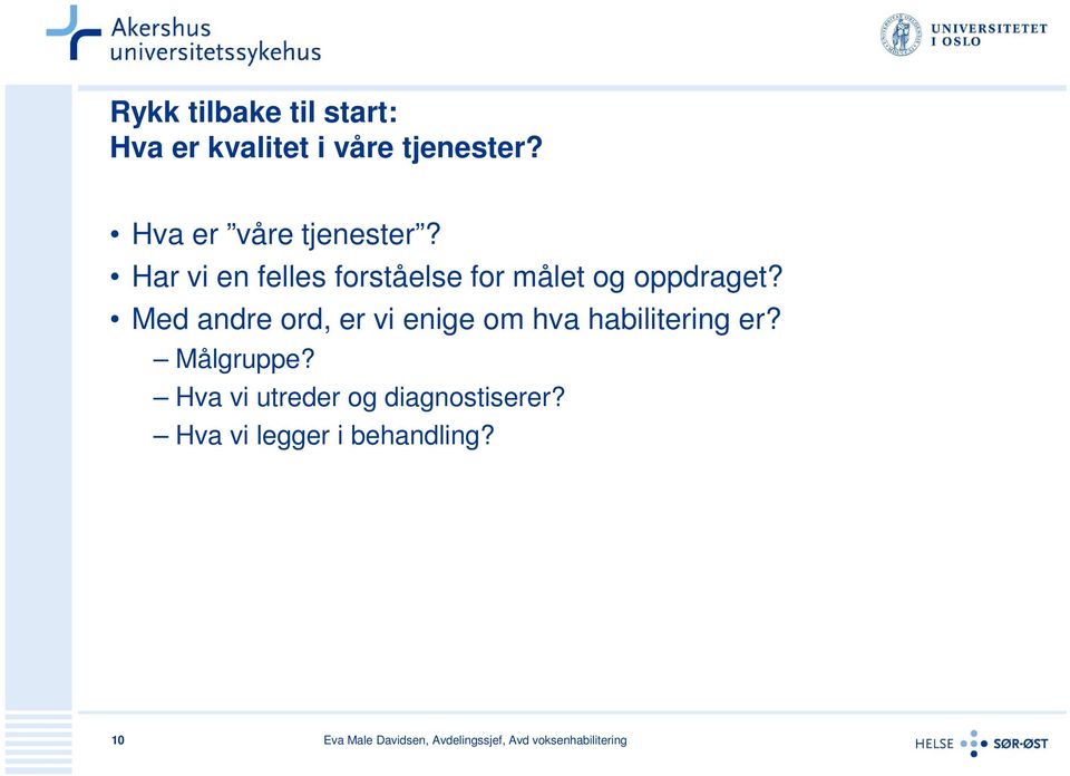 Har vi en felles forståelse for målet og oppdraget?