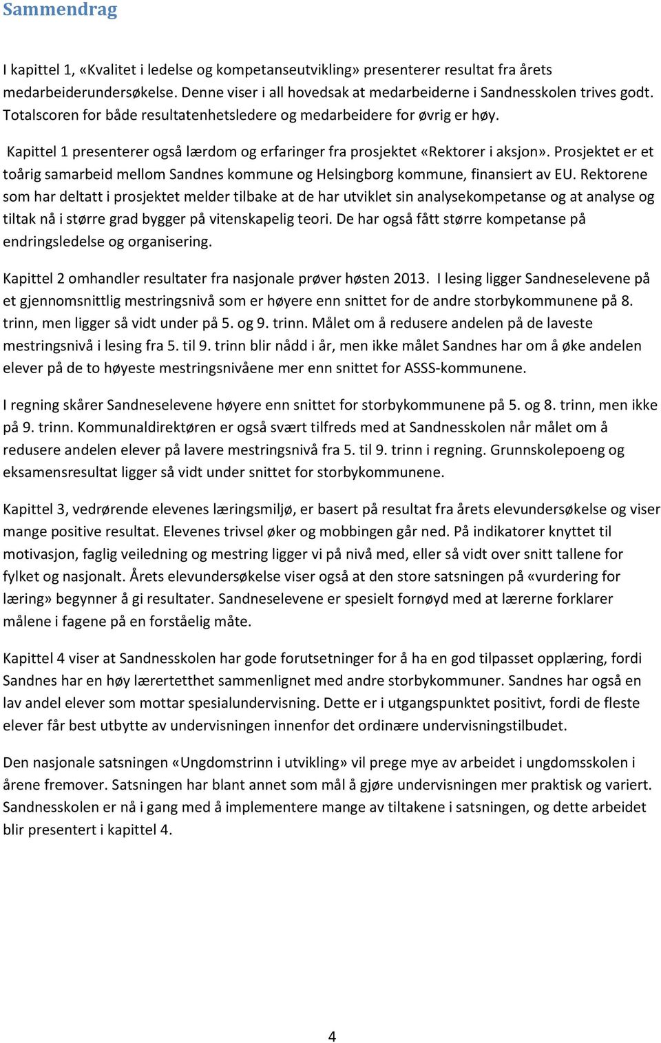 Prosjektet er et toårig samarbeid mellom Sandnes kommune og Helsingborg kommune, finansiert av EU.