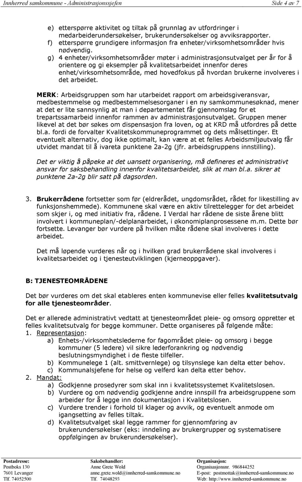 g) 4 enheter/virksomhetsområder møter i administrasjonsutvalget per år for å orientere og gi eksempler på kvalitetsarbeidet innenfor deres enhet/virksomhetsområde, med hovedfokus på hvordan brukerne