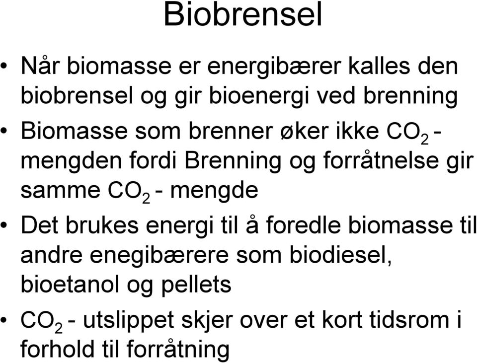 samme CO 2 - mengde Det brukes energi til å foredle biomasse til andre enegibærere som