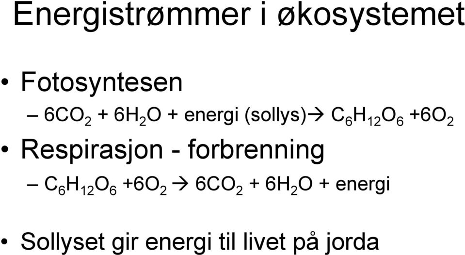 Respirasjon - forbrenning C 6 H 12 O 6 +6O 2 6CO 2