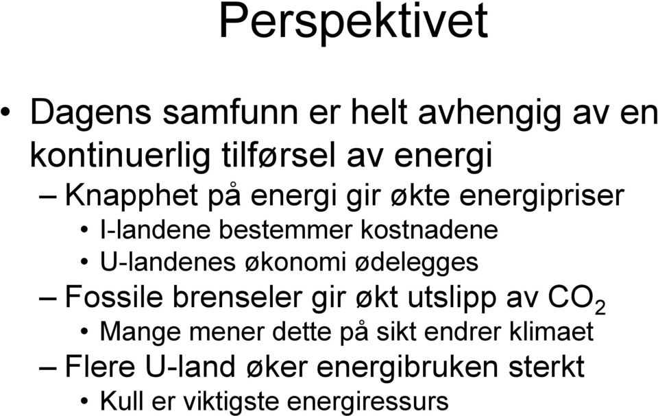 økonomi ødelegges Fossile brenseler gir økt utslipp av CO 2 Mange mener dette på