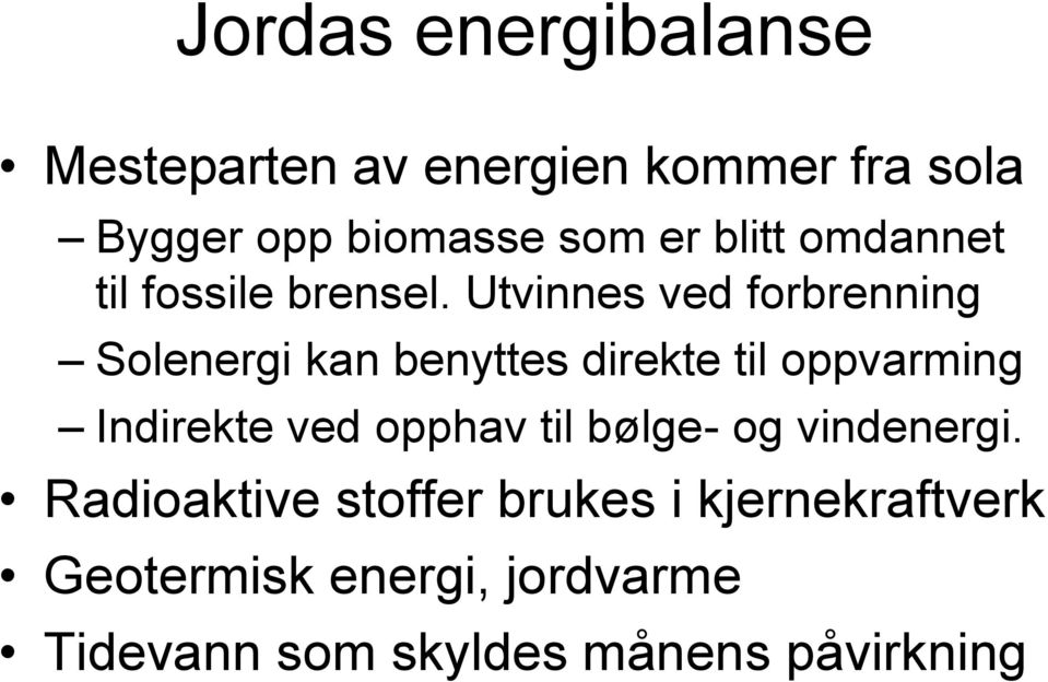 Utvinnes ved forbrenning Solenergi kan benyttes direkte til oppvarming Indirekte ved