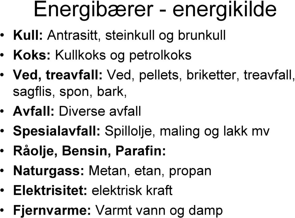 Avfall: Diverse avfall Spesialavfall: Spillolje, maling og lakk mv Råolje, Bensin,