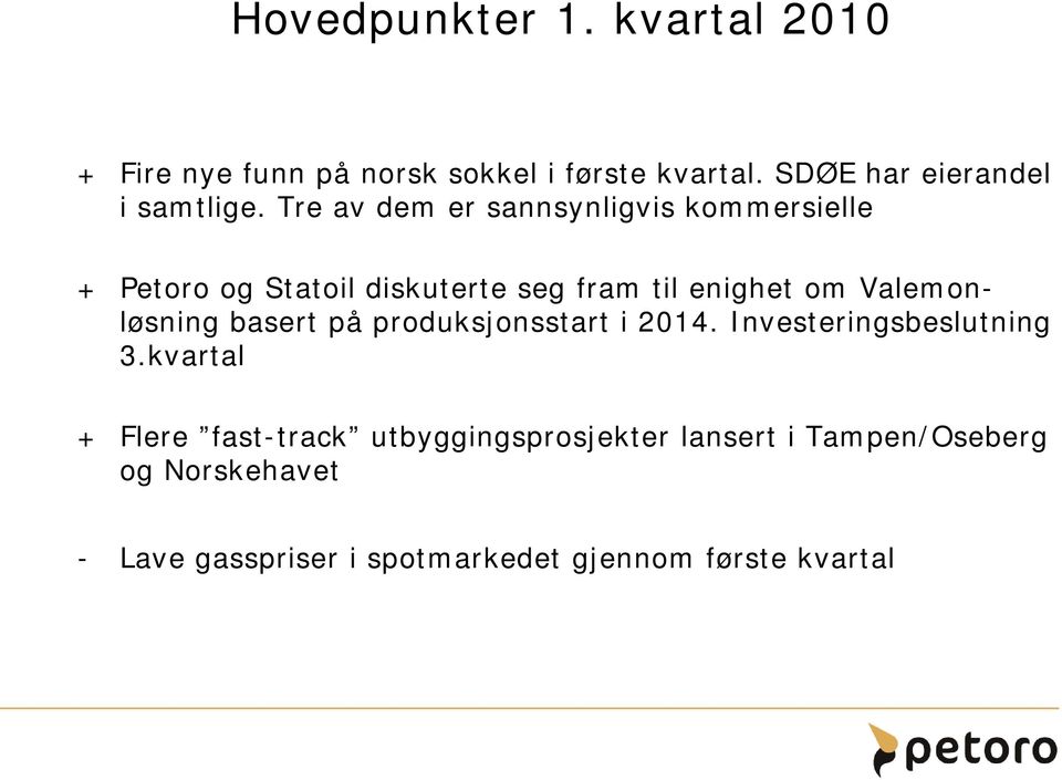 Tre av dem er sannsynligvis kommersielle + Petoro og Statoil diskuterte seg fram til enighet om