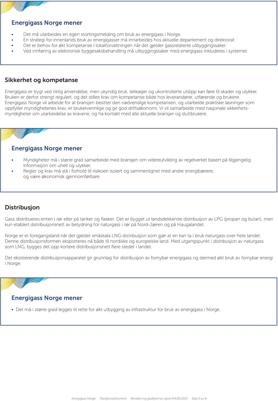 Ved innføring av elektronisk byggesaksbehandling må utbyggingssaker med energigass inkluderes i systemet.