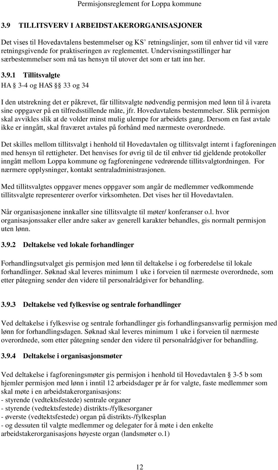 1 Tillitsvalgte HA 3-4 og HAS 33 og 34 I den utstrekning det er påkrevet, får tillitsvalgte nødvendig permisjon med lønn til å ivareta sine oppgaver på en tilfredsstillende måte, jfr.