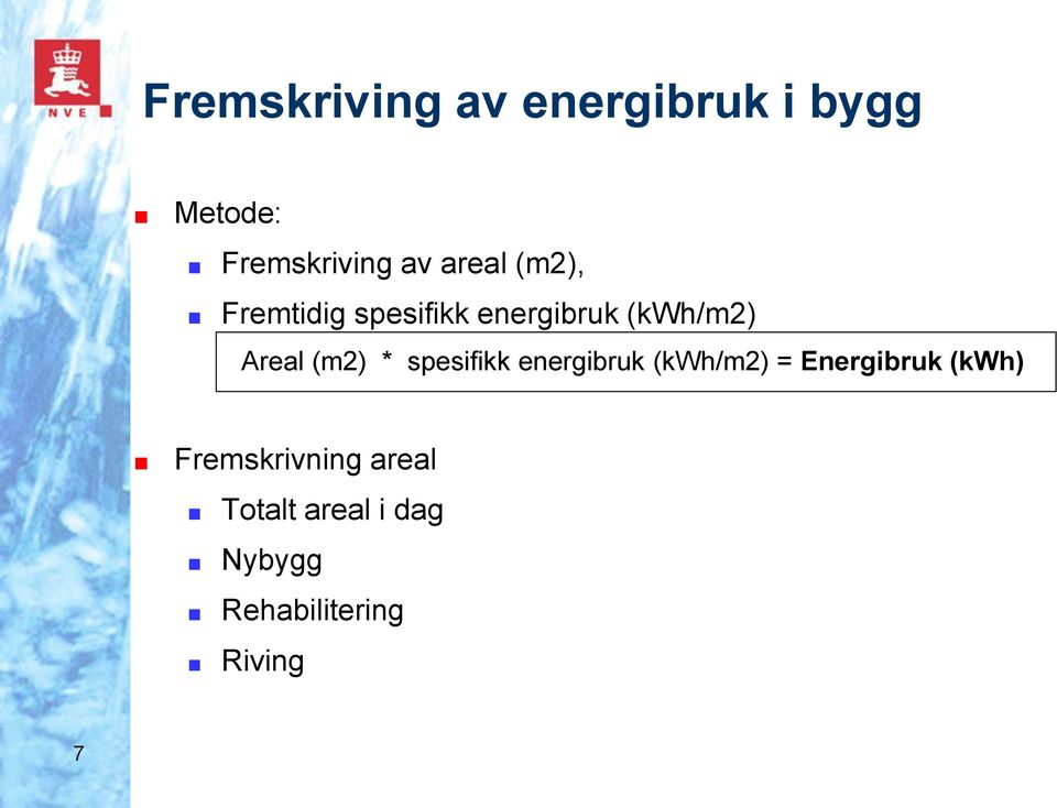 (m2) * spesifikk energibruk (kwh/m2) = Energibruk (kwh)