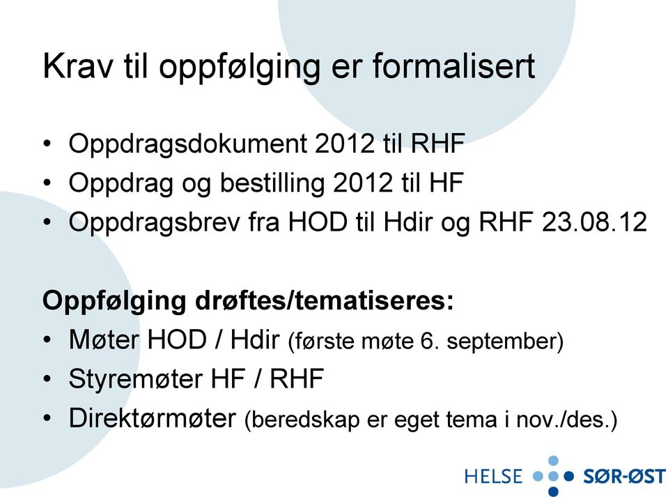 12 Oppfølging drøftes/tematiseres: Møter HOD / Hdir (første møte 6.