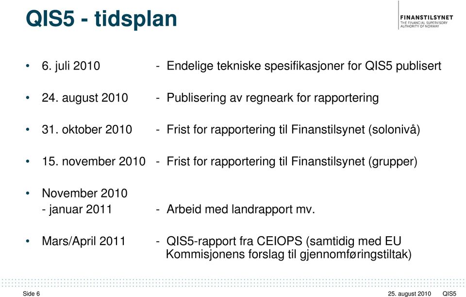 oktober 2010 - Frist for rapportering til Finanstilsynet (solonivå) 15.