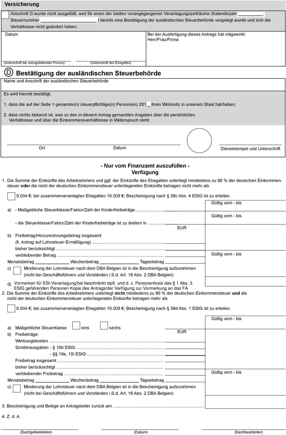 Datum Bei der Ausfertigung dieses Antrags hat mitgewirkt: Herr/Frau/Firma D Bestätigung der ausländischen Steuerbehörde Name und Anschrift der ausländischen Steuerbehörde (Unterschrift der