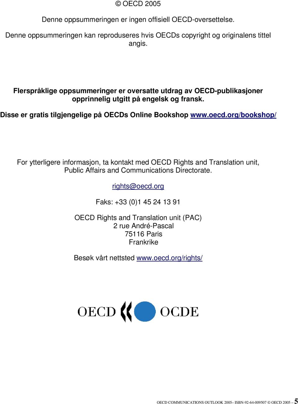 oecd.org/bookshop/ For ytterligere informasjon, ta kontakt med OECD Rights and Translation unit, Public Affairs and Communications Directorate. rights@oecd.