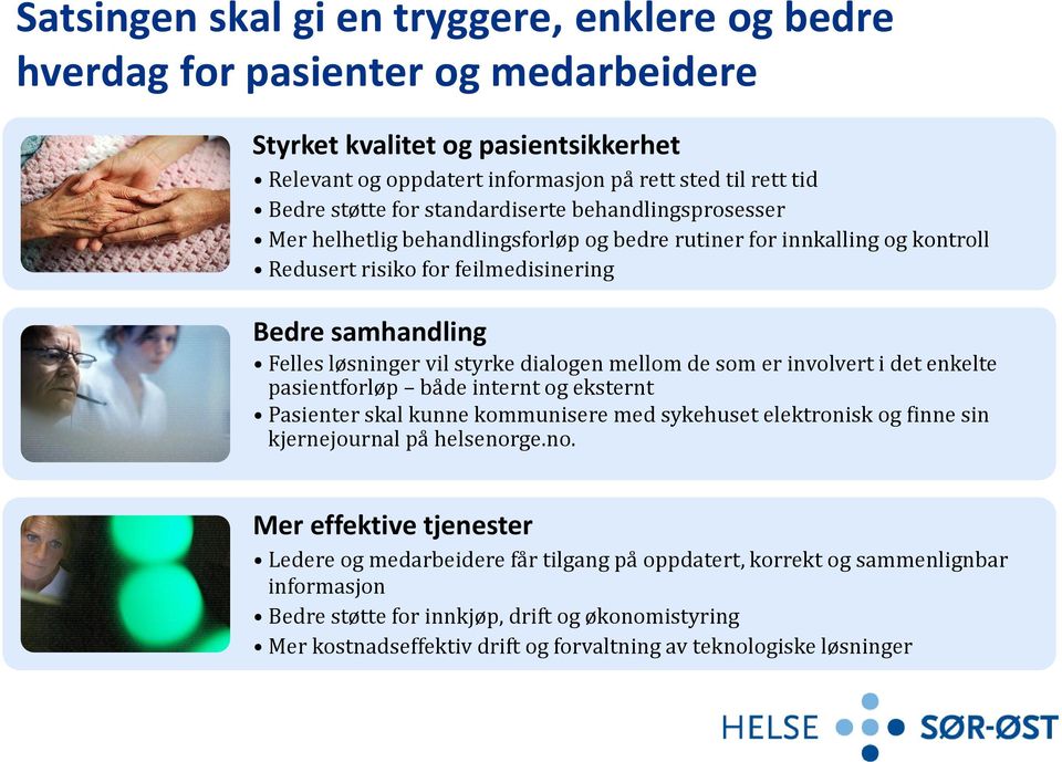 dialogen mellom de som er involvert i det enkelte pasientforløp både internt og eksternt Pasienter skal kunne kommunisere med sykehuset elektronisk og finne sin kjernejournal på helsenor