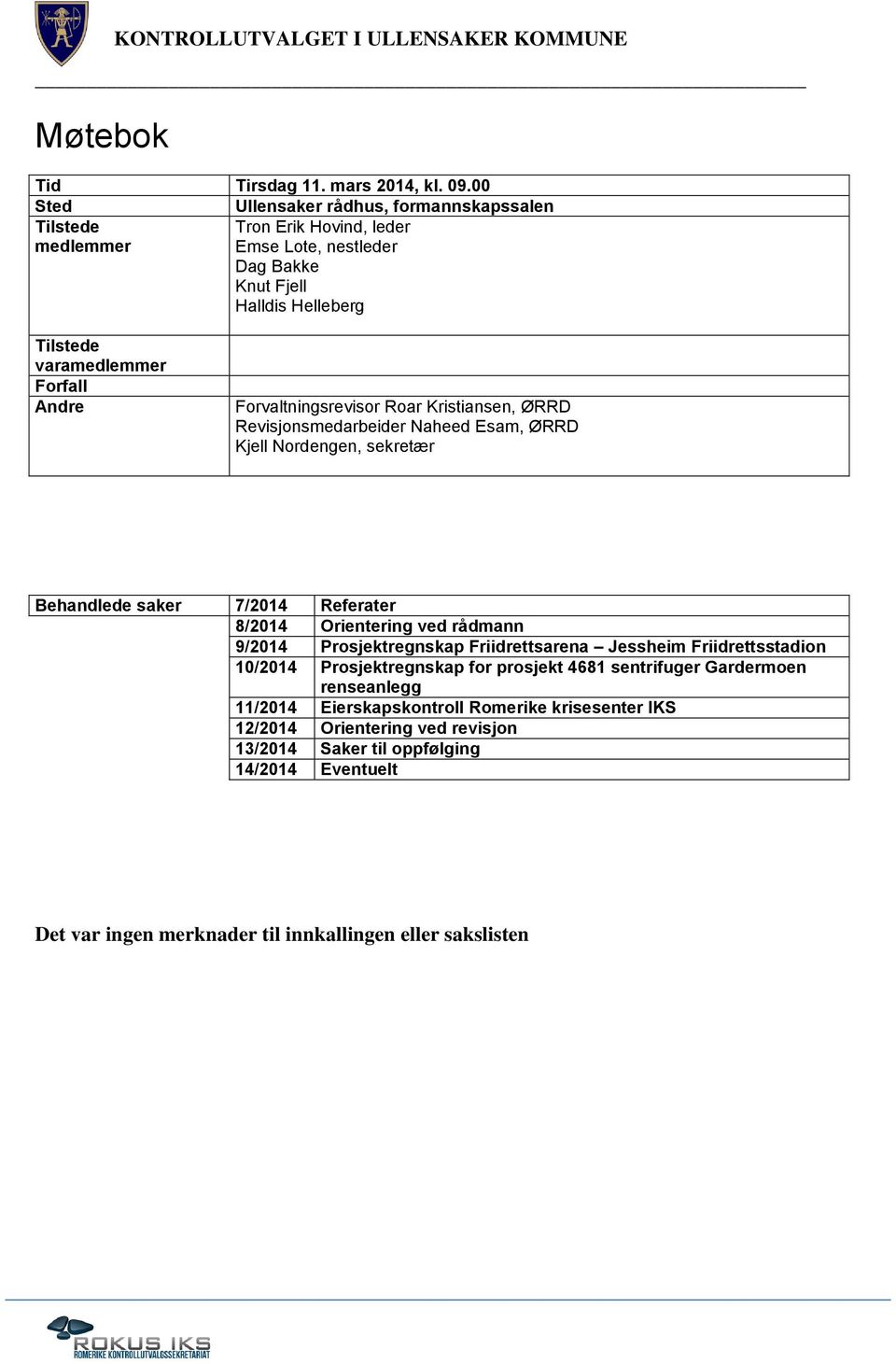 Andre Forvaltningsrevisor Roar Kristiansen, ØRRD Revisjonsmedarbeider Naheed Esam, ØRRD, sekretær Behandlede saker 7/2014 Referater 8/2014 Orientering ved rådmann 9/2014