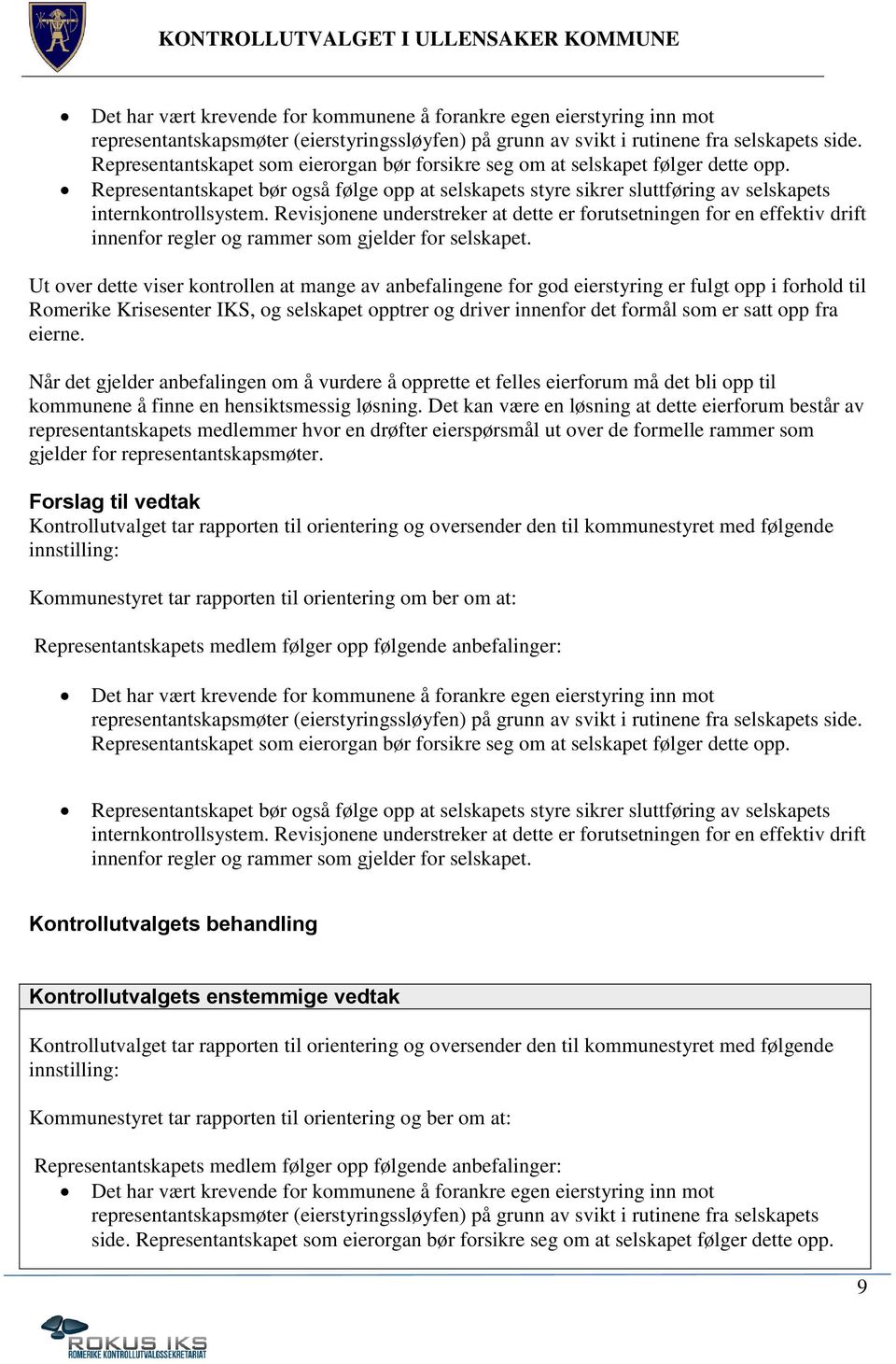 Revisjonene understreker at dette er forutsetningen for en effektiv drift innenfor regler og rammer som gjelder for selskapet.