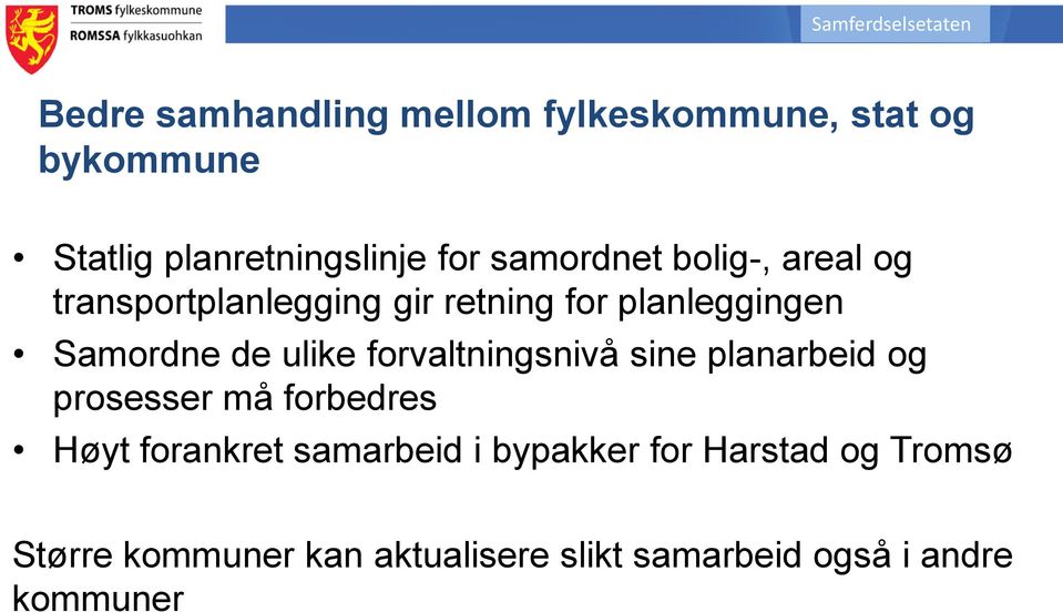 ulike forvaltningsnivå sine planarbeid og prosesser må forbedres Høyt forankret samarbeid i