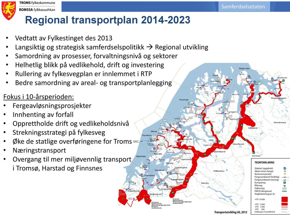 Bedre samordning av areal- og transportplanlegging Fokus i 10-årsperioden: Fergeavløsningsprosjekter Innhenting av forfall Opprettholde drift og