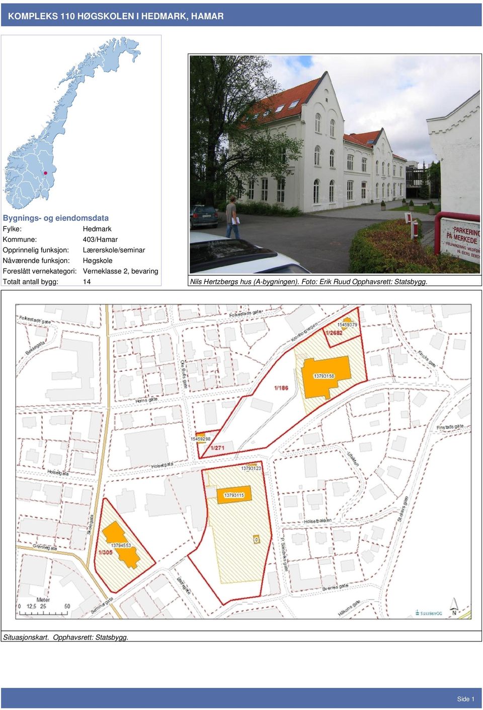 Totalt antall bygg: 14 Nils Hertzbergs hus (A-bygningen).