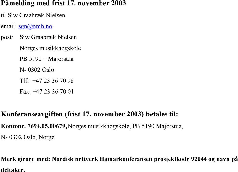 : +47 23 36 70 98 Fax: +47 23 36 70 01 Konferanseavgiften (frist 17. november 2003) betales til: Kontonr.