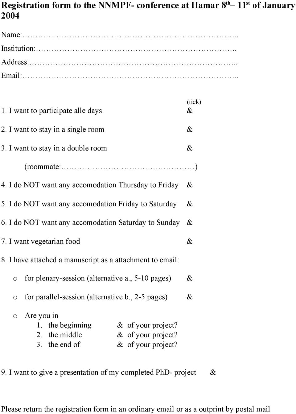 I do NOT want any accomodation Saturday to Sunday 7. I want vegetarian food 8. I have attached a manuscript as a attachment to email: o for plenary-session (alternative a.