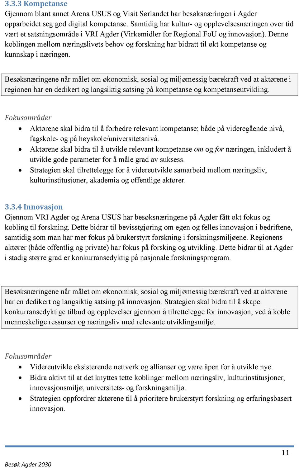 Denne koblingen mellom næringslivets behov og forskning har bidratt til økt kompetanse og kunnskap i næringen.