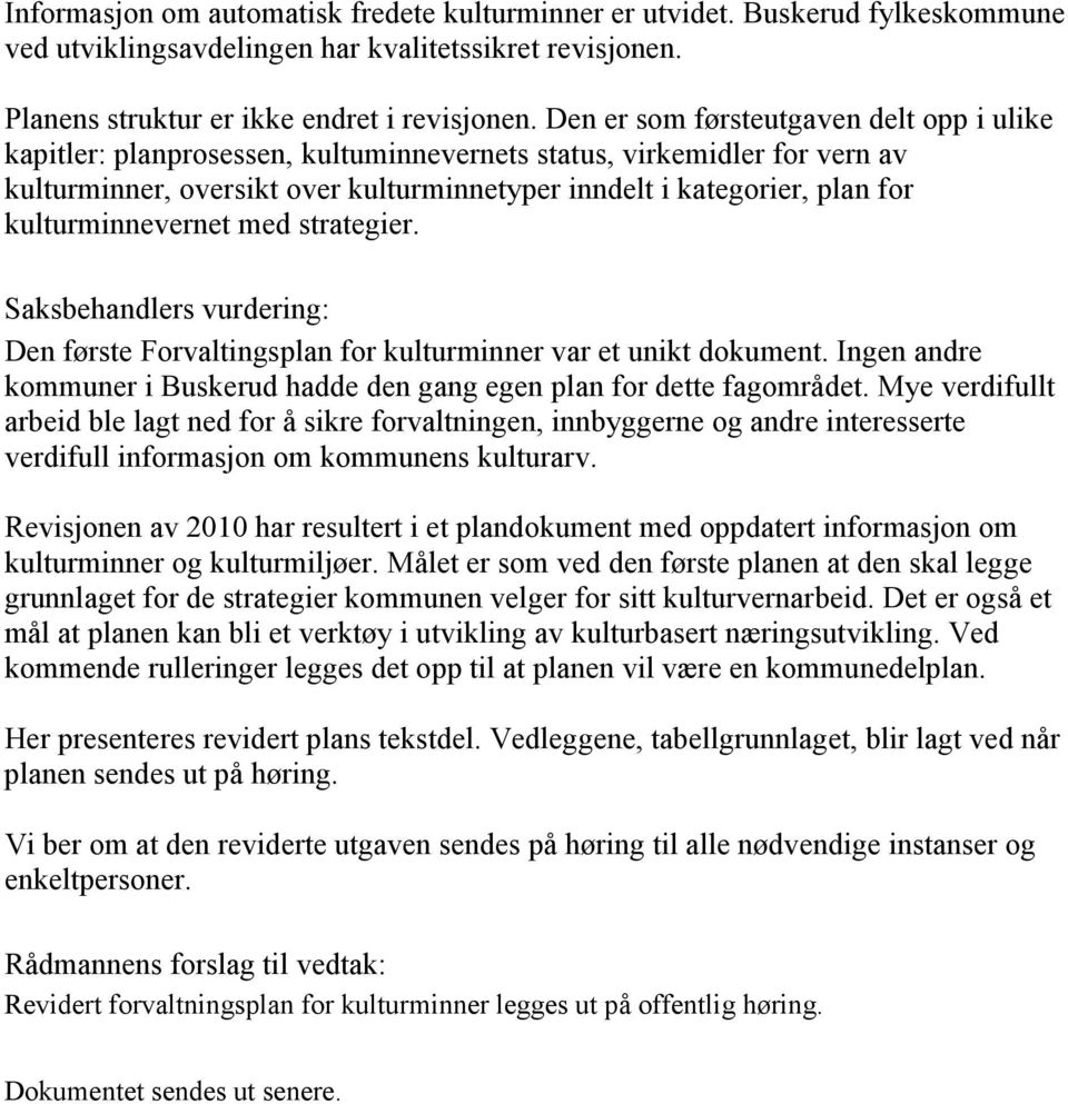 kulturminnevernet med strategier. Saksbehandlers vurdering: Den første Forvaltingsplan for kulturminner var et unikt dokument.