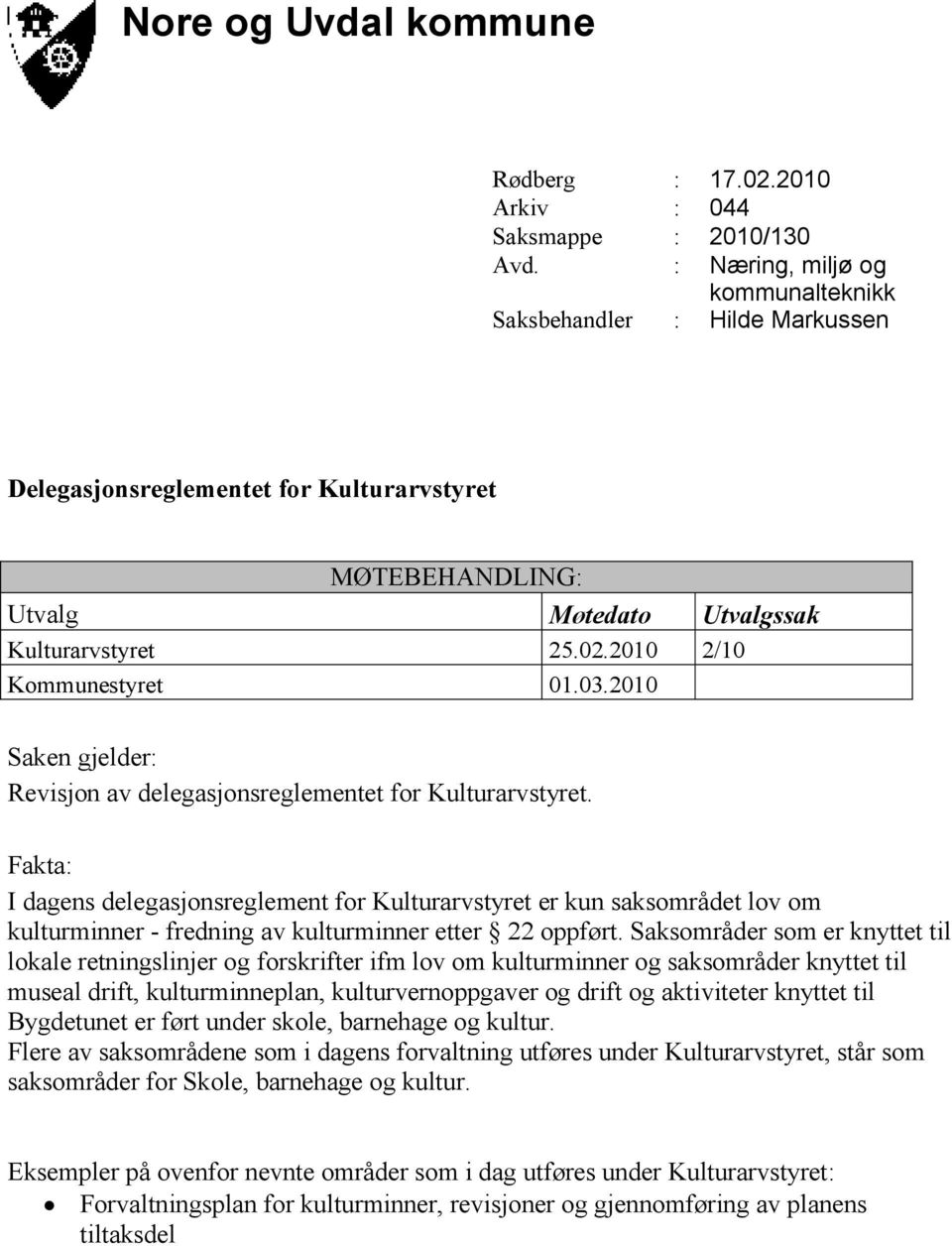 2010 2/10 Kommunestyret 01.03.2010 Saken gjelder: Revisjon av delegasjonsreglementet for Kulturarvstyret.