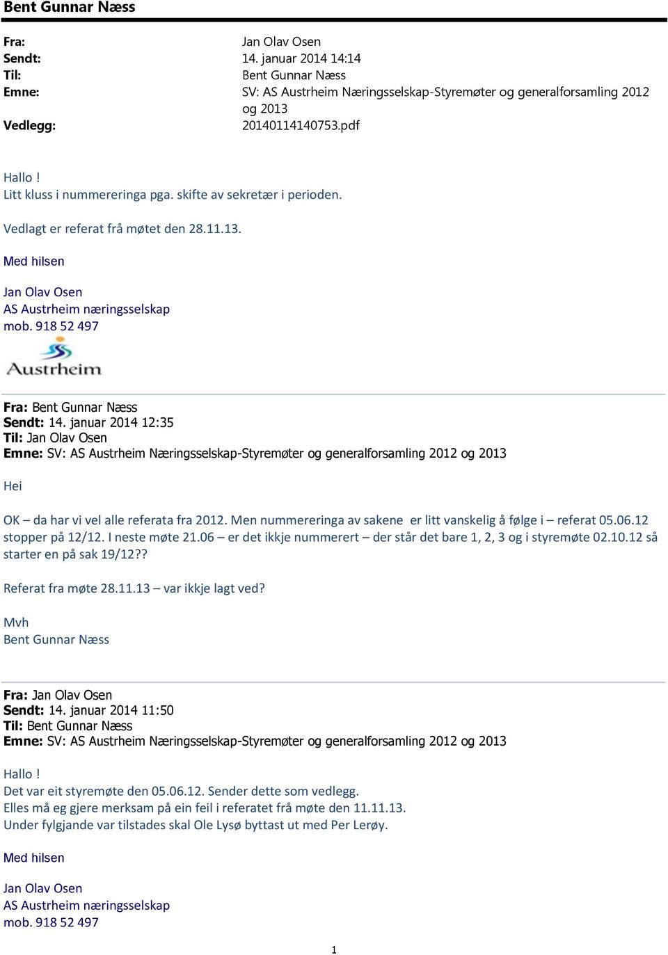 januar 2014 12:35 Til: Jan Olav Osen Emne: SV: AS Austrheim Næringsselskap-Styremøter og generalforsamling 2012 og 2013 Hei OK da har vi vel alle referata fra 2012.