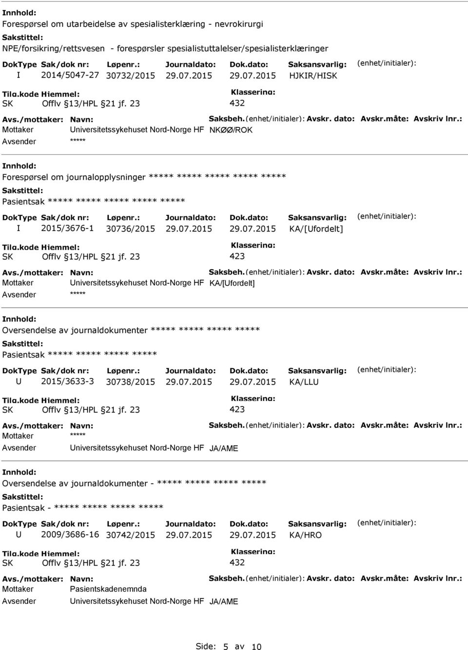 Nord-Norge HF KA/[fordelt] ***** Oversendelse av journaldokumenter ***** ***** ***** ***** 2015/3633-3 30738/2015 KA/LL Mottaker ***** niversitetssykehuset Nord-Norge HF JA/AME Oversendelse av