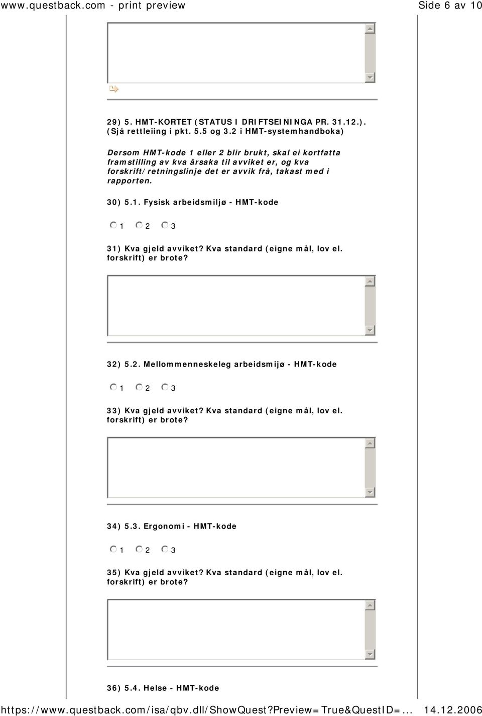 forskrift/retningslinje det er avvik frå, takast med i rapporten. 30) 5.1. Fysisk arbeidsmiljø - HMT-kode 31) Kva gjeld avviket?