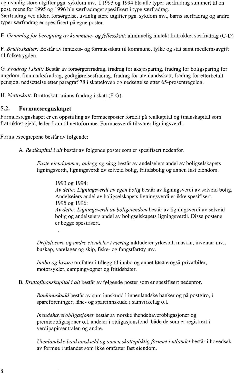 Grunnlag for beregning av kommune- og fellesskatt: alminnelig inntekt fratrukket særfradrag (C-D) F.