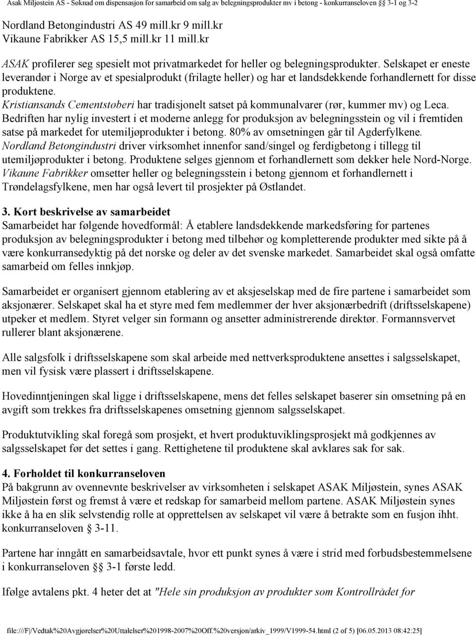 Kristiansands Cementstøberi har tradisjonelt satset på kommunalvarer (rør, kummer mv) og Leca.