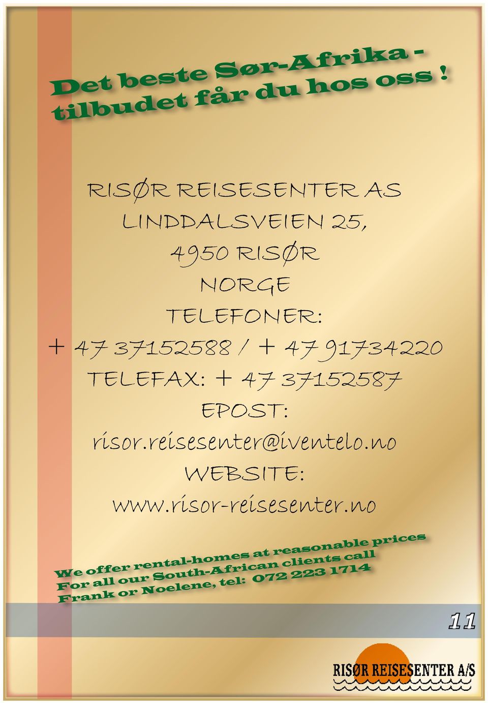 91734220 TELEFAX: + 47 37152587 EPOST: risor.reisesenter@iventelo.no WEBSITE: www.