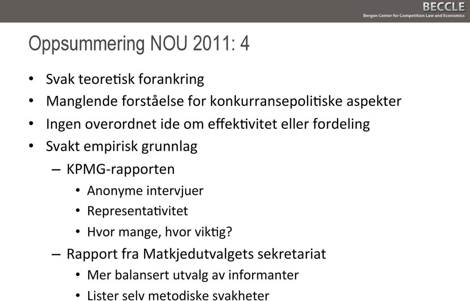 empirisk grunnlag KPMG- rapporten Anonyme intervjuer RepresentaPvitet Hvor mange, hvor