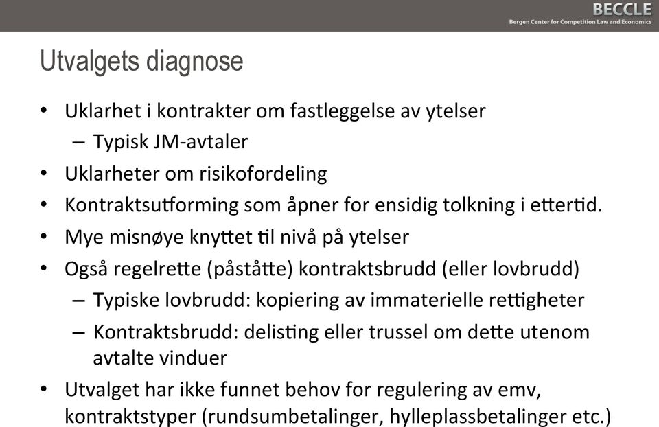 Mye misnøye knyiet Pl nivå på ytelser Også regelreie (påståie) kontraktsbrudd (eller lovbrudd) Typiske lovbrudd: kopiering av