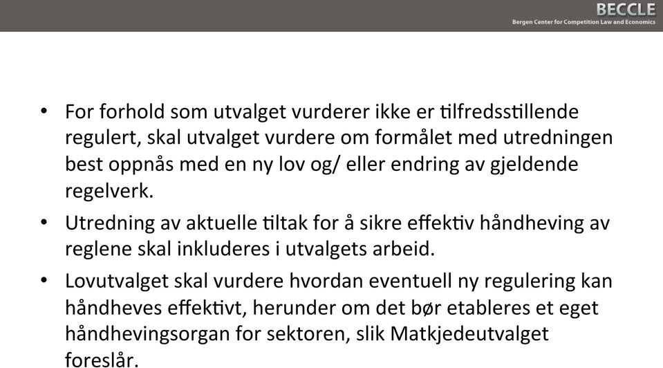 Utredning av aktuelle Pltak for å sikre effekpv håndheving av reglene skal inkluderes i utvalgets arbeid.