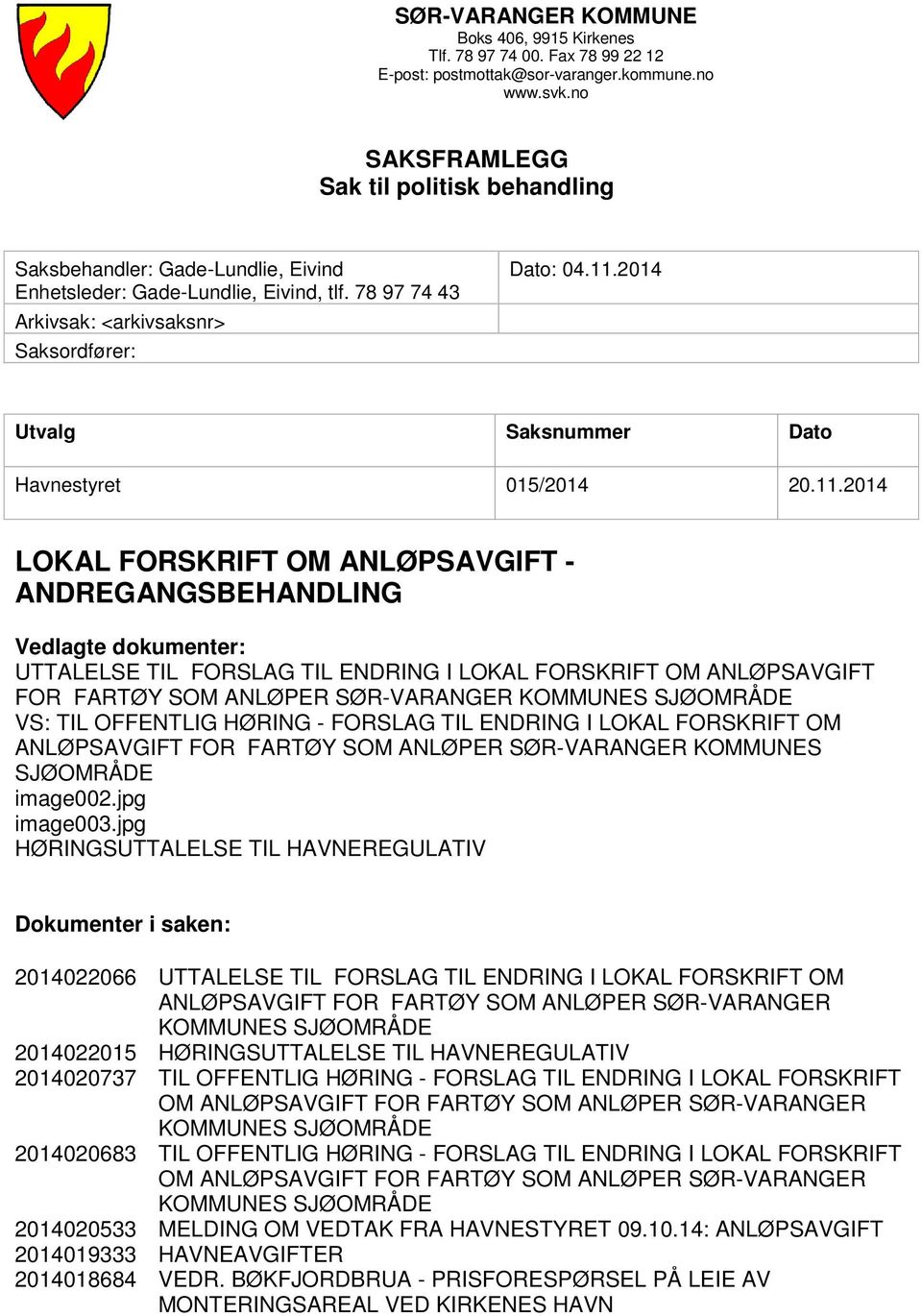 2014 Utvalg Saksnummer Dato Havnestyret 015/2014 20.11.