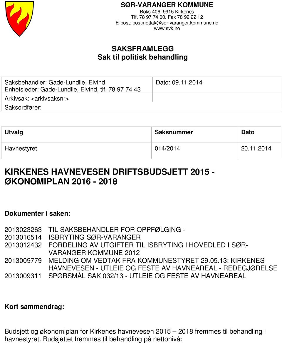 2014 Utvalg Saksnummer Dato Havnestyret 014/2014 20.11.